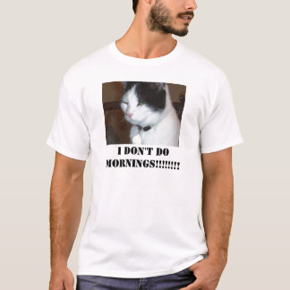 Domino katten, GÖR JAG INTE MORGNAR!!!!!!!! Tee Shirt