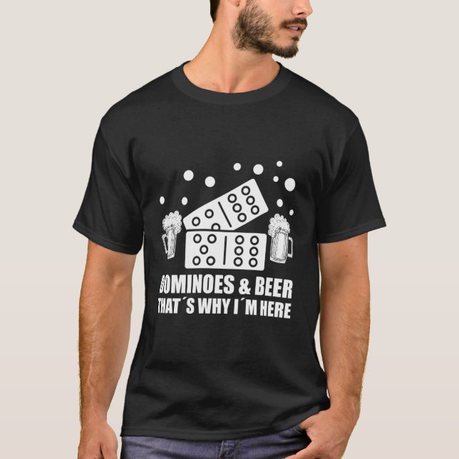 Dominoes och Beer Tâ's varför jag är här Domino T Shirt (Framsida)