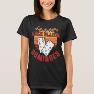Dominoes Shirt Life är bättre på att spela spel T