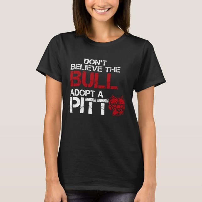 Don Believe The Bull Adopt A Pit Pitbull T Shirt (Framsida)