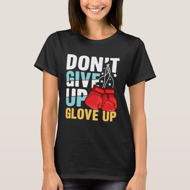 Don Give Up Glove Up for a Boxer Boxing T Shirt (Framsida)