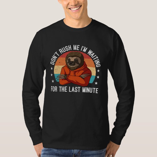 Don Rush Me I m Waiting the Last Minute Procrastin T Shirt (Framsida)