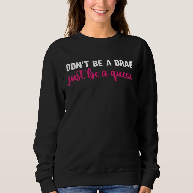 Don t Be A Drag Just Be A Queen  Drag Queen Shirt (Framsida)
