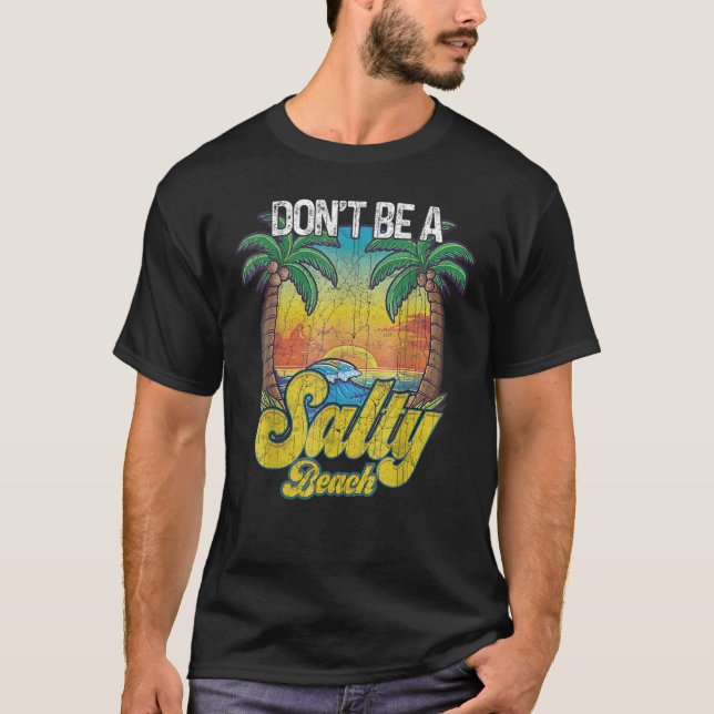 Don t Be A Salty Beach Summertime Summer Beach Vac T Shirt (Framsida)