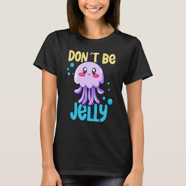 Don´t be jelly jellyfish 2 t shirt (Framsida)