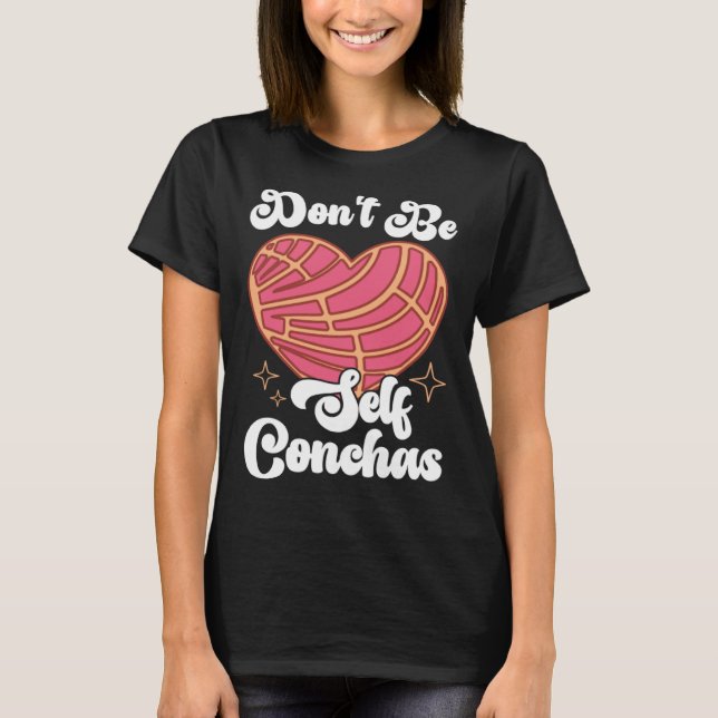 Don t Be Self Conchas Pan Dulce Latina Mexican Muj T Shirt (Framsida)
