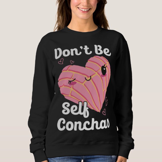 Don t Be Self Conchas Pan Dulce Latina Mexican Muj T Shirt (Framsida)