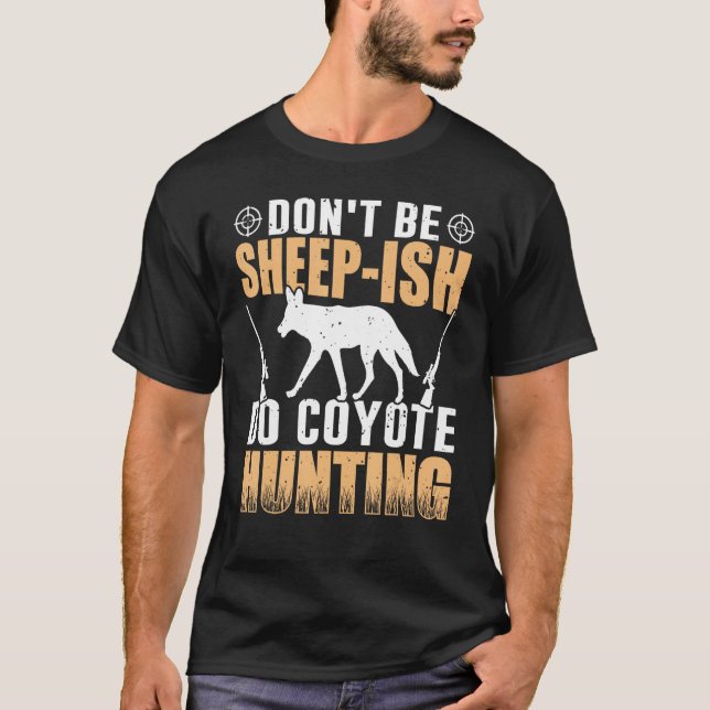 Don t Be Sheep Ish Do Coyote Hunting Coyote Hunter T Shirt (Framsida)