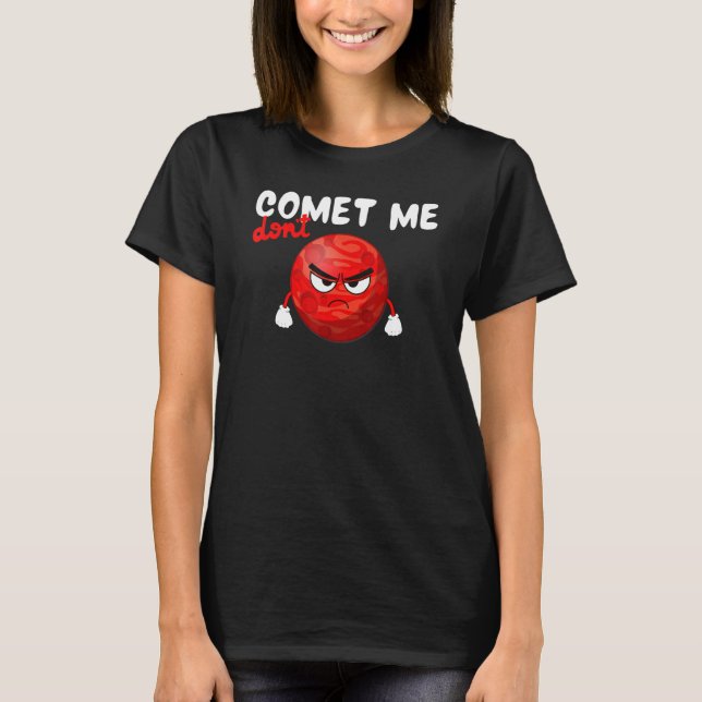 Don´t Comet Me, Funny Planet, Space, Science Teach T Shirt (Framsida)