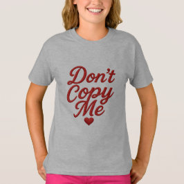 Don’t Copy Me Girls’ T-Shirt