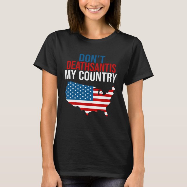 Don t DeathSantis My Country  Patriotic Anti DeSan T Shirt (Framsida)