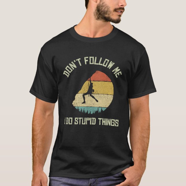 Don t follow me I do stupid things Climbing Mounta T Shirt (Framsida)
