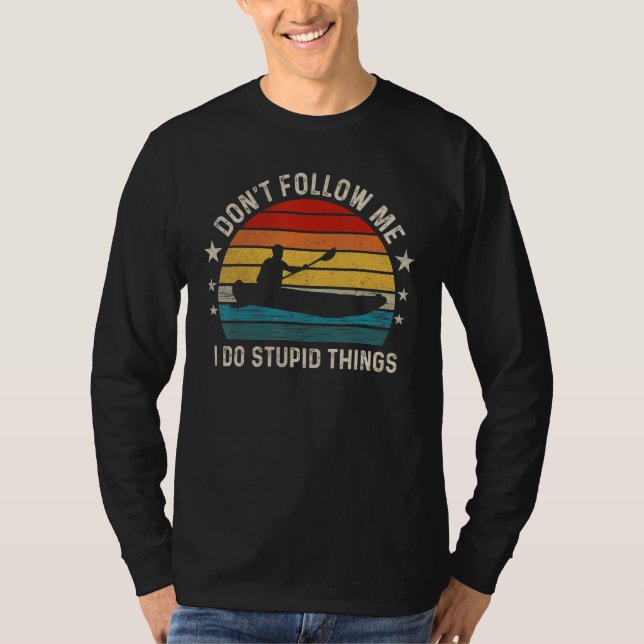 Don t follow me I Do Stupid Things  Kayaking T Shirt (Framsida)