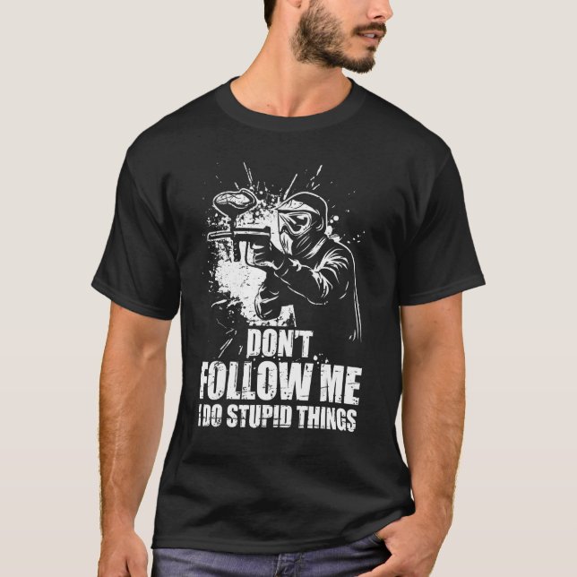 Don t Follow Me I Do Stupid Things Paintball Game  T Shirt (Framsida)
