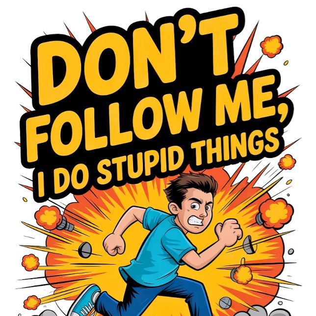 Don’t Follow Me I Do Stupid Things T Shirt (Skapare uppladdad)