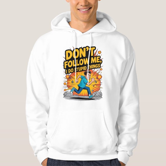 Don’t Follow Me I Do Stupid Things T-Shirt Hoodie (Framsida)