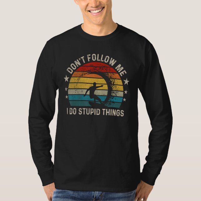 Don t follow me I Do Stupid Things  Wave Surfing T Shirt (Framsida)