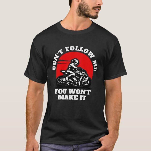 Don t Follow Me You Won t Make It  Biker  Motorbik T Shirt (Framsida)