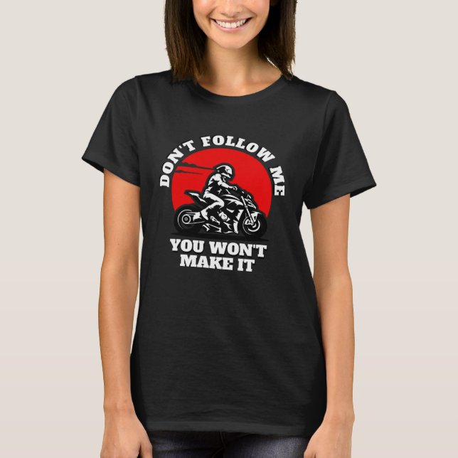 Don t Follow Me You Won t Make It  Biker  Motorbik T Shirt (Framsida)