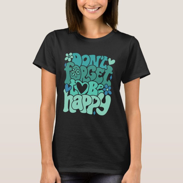 Don t forget to be happy Motivational quotes Trend T Shirt (Framsida)