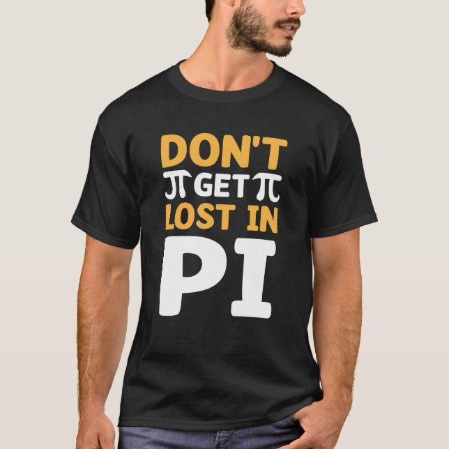 Don`t Get Lost In Pi I Pi Symbol I Pi T Shirt (Framsida)