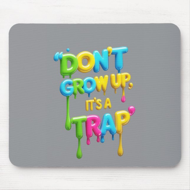 Don’t Grow Up, It’s a Trap | Funny Quote Mouse Pad Musmatta (Framsidan)