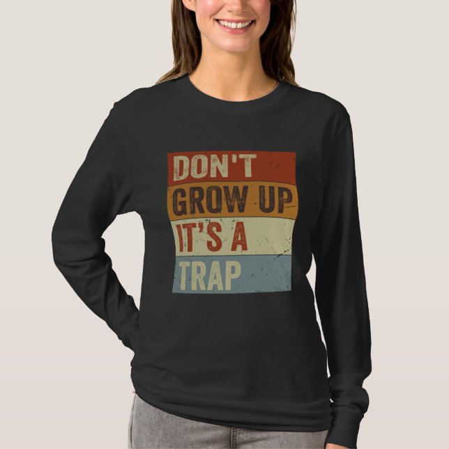 Don t Grow Up  It s A Trap   Saying Quote Meme  8 T Shirt (Framsida)