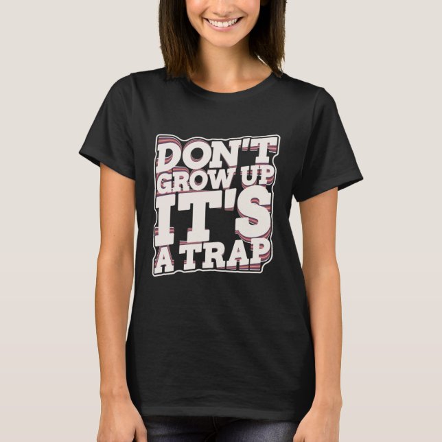 Don t Grow Up It s A Trap T Shirt (Framsida)