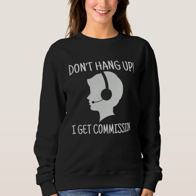 Don t Hang Up I Get Commission Call Center T Shirt (Framsida)