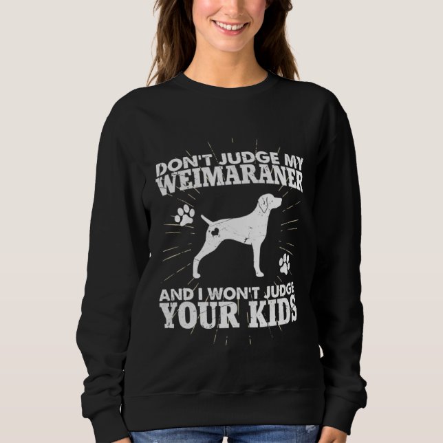 Don t Judge My Weimaraner I Won t Judge Your Kids  T Shirt (Framsida)