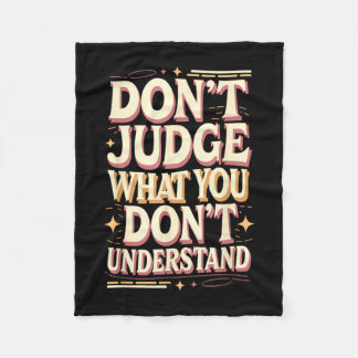 Don’t judge what you don’t understand  fleecefilt