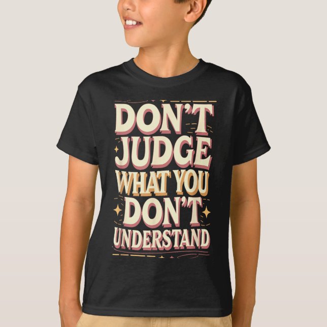 Don’t judge what you don’t understand  t shirt (Framsida)