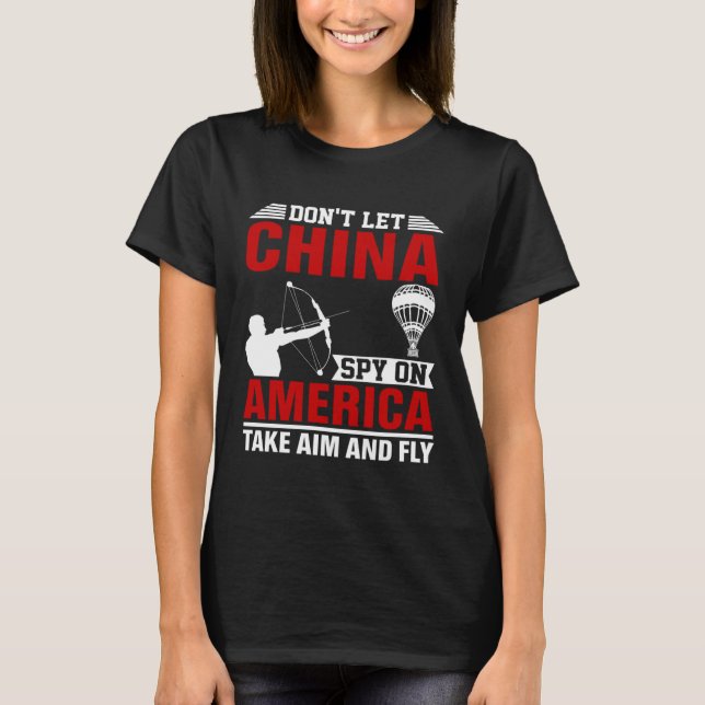 Don t Let China Spy On America Take Aim And Fly Bo T Shirt (Framsida)