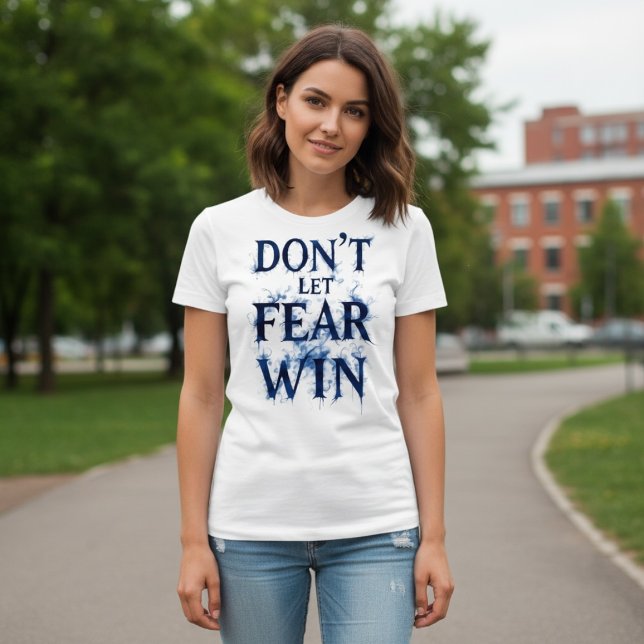 Don’t Let Fear Win T Shirt (Skapare uppladdad)