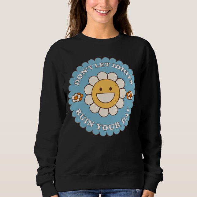 Don t Let Idiots Ruin Your Day daisy flower T Shirt (Framsida)