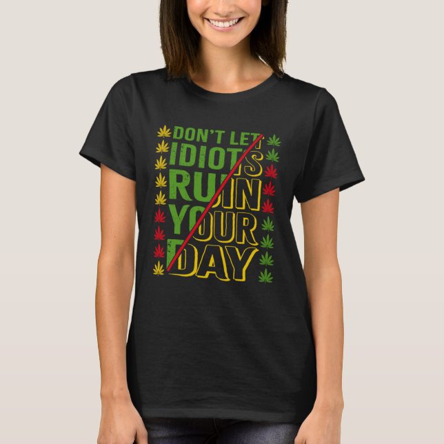 Don t Let Idiots Ruin Your Day T Shirt (Framsida)