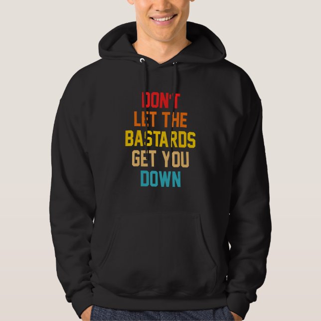 Don t Let The Bastards Get You Down Quote Hoodie (Framsida)