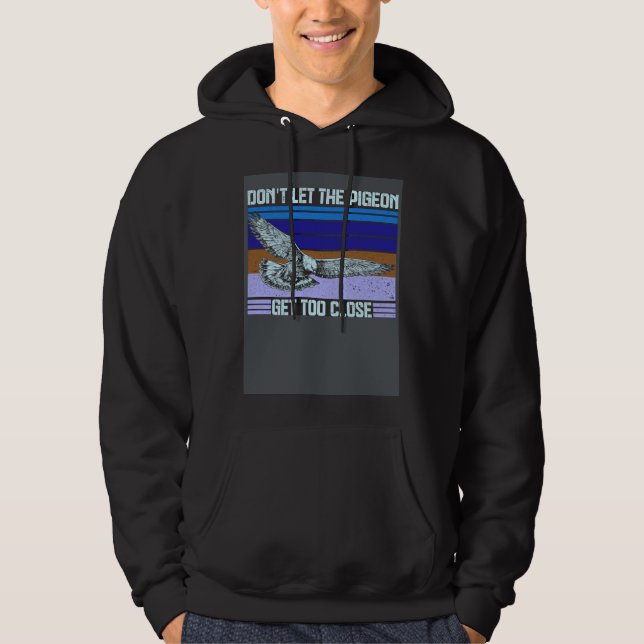 Don t Let The Pigeon Get Too Close Hoodie (Framsida)