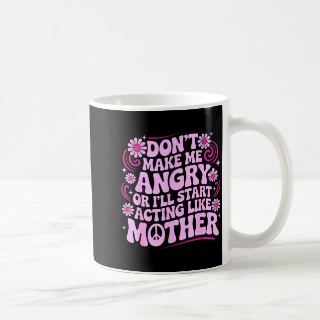 Don’t Make Me Angry Acting Like Mother Retro Funny Kaffemugg (Höger)