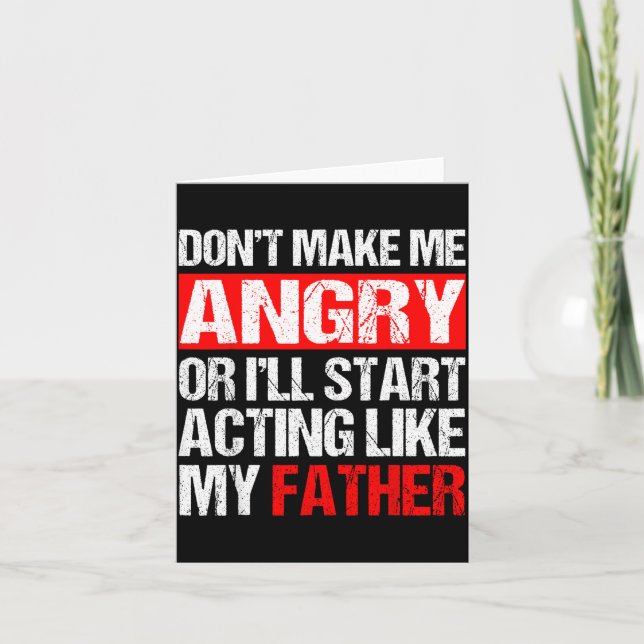 Don’t Make Me Angry Acting Like My Father Funny Da Kort (Framsida)