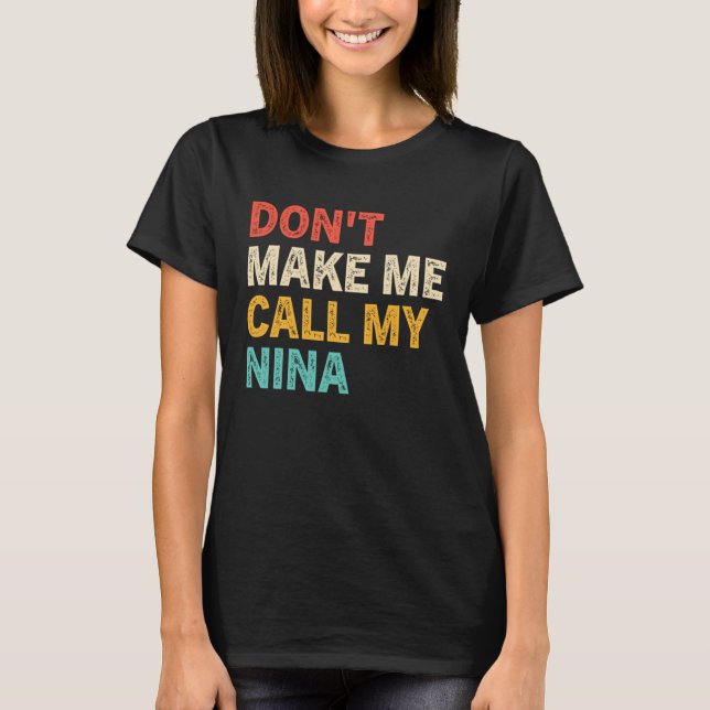Don t Make Me Call My Nina  Best Grandkids T Shirt (Framsida)