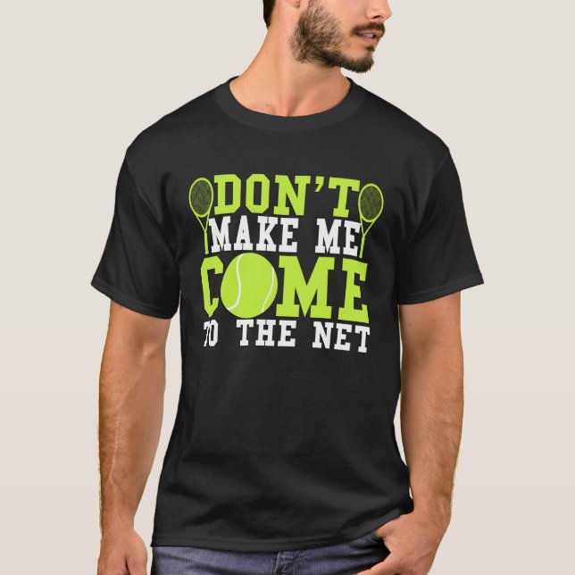 Don t Make Me Come To The Net  Tennis Shirt (Framsida)
