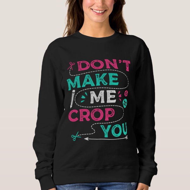 Don t Make Me Crop You Scrapbooking Crafting Scrap T Shirt (Framsida)