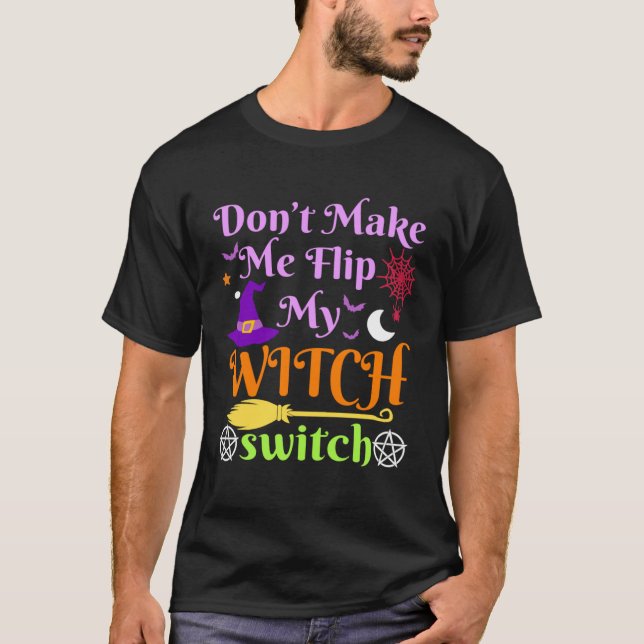 Don t Make Me Flip My Witch Switch Halloween Costu T Shirt (Framsida)