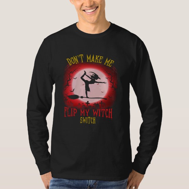 Don t Make Me Flip My Witch Switch Spooky Hallowee T Shirt (Framsida)