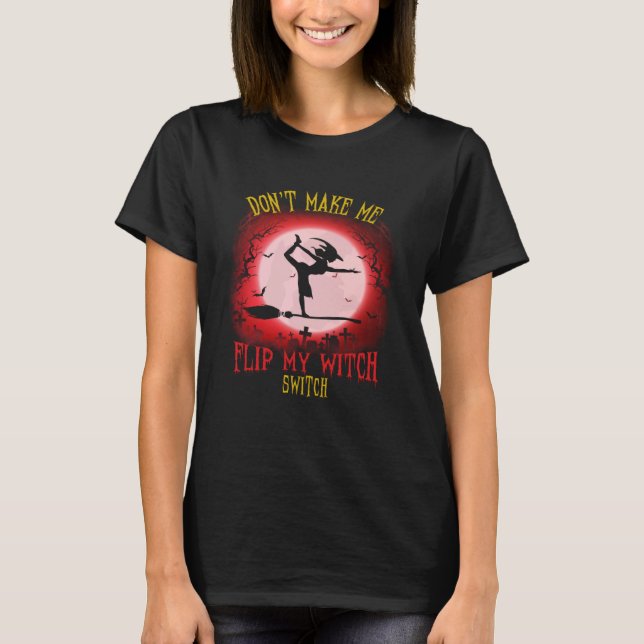 Don t Make Me Flip My Witch Switch Spooky Hallowee T Shirt (Framsida)