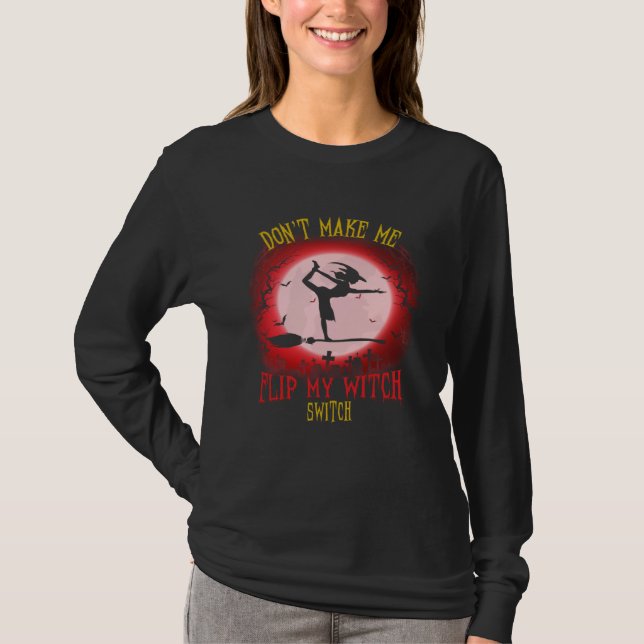 Don t Make Me Flip My Witch Switch Spooky Hallowee T Shirt (Framsida)