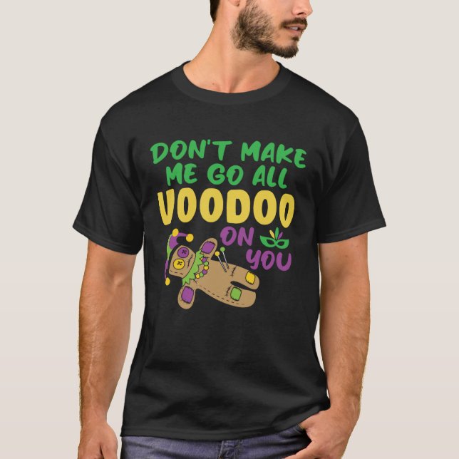 Don t make Me Go All Voodoo On You  Mardi Gras T Shirt (Framsida)