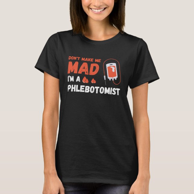 Don t Make Me Mad Nurse Phlebotomy Doctor Phleboto T Shirt (Framsida)