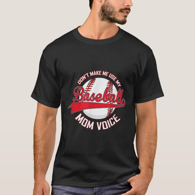 Don’t Make Me Use My Baseball Mom Voice Baseball M T Shirt (Framsida)